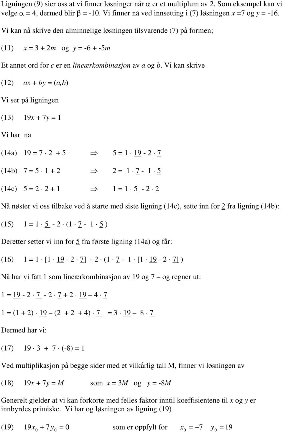 Vi kan skrive (1) ax + by = (a,b) Vi ser på ligningen (13) 19x + 7y = 1 Vi har nå (14a) 19 = 7 + = 1 19-7 (14b) 7 = 1 + = 1 7-1 (14c) = + 1 1 = 1 - Nå nøster vi oss tilbake ved å starte med siste