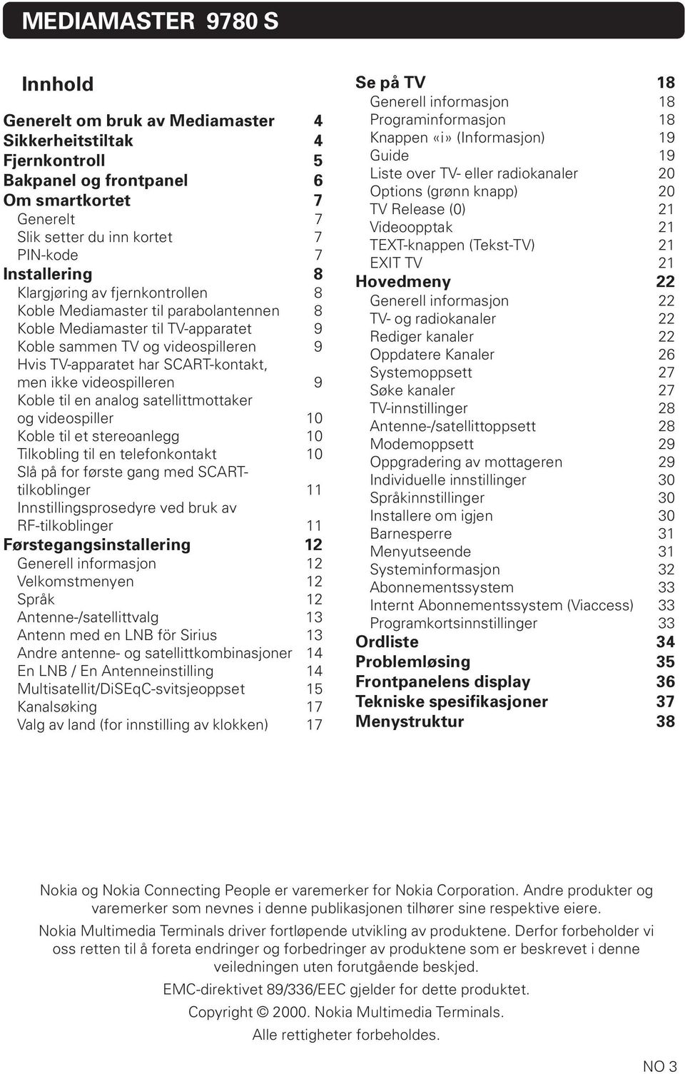 men ikke videospilleren 9 Koble til en analog satellittmottaker og videospiller 10 Koble til et stereoanlegg 10 Tilkobling til en telefonkontakt 10 Slå på for første gang med SCARTtilkoblinger 11