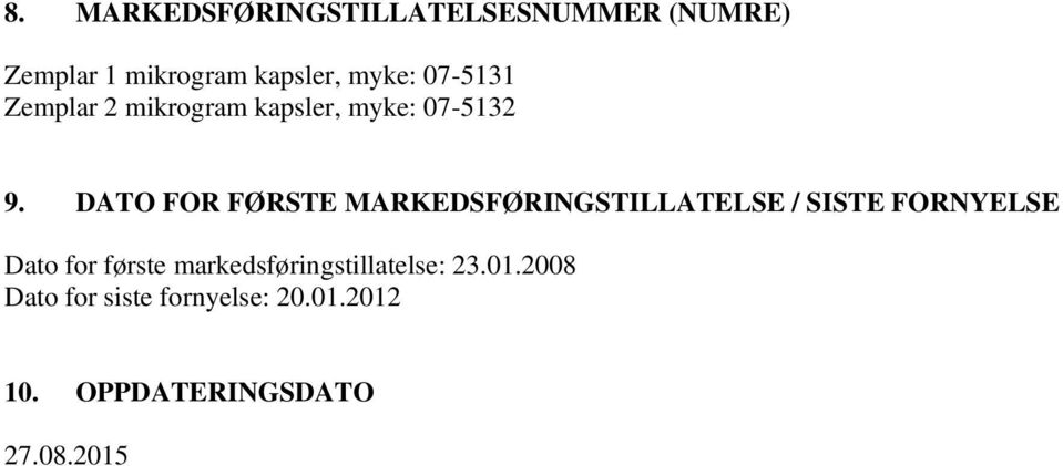 DATO FOR FØRSTE MARKEDSFØRINGSTILLATELSE / SISTE FORNYELSE Dato for første