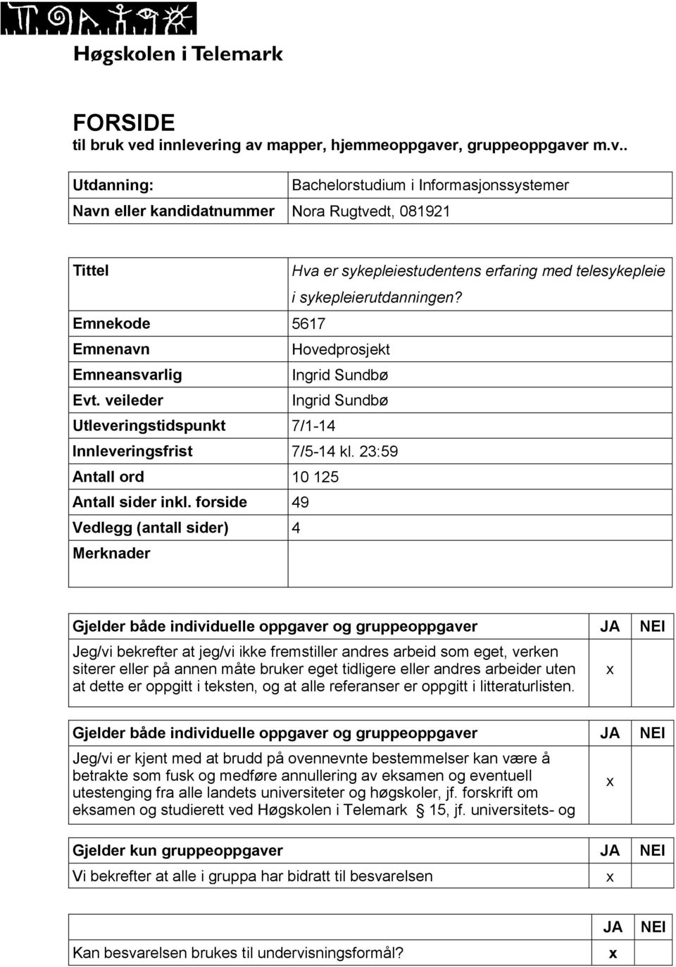 Emnekode 5617 Emnenavn Hovedprosjekt Emneansvarlig Ingrid Sundbø Evt. veileder Ingrid Sundbø Utleveringstidspunkt 7/1-14 Innleveringsfrist 7/5-14 kl. 23:59 Antall ord 10 125 Antall sider inkl.