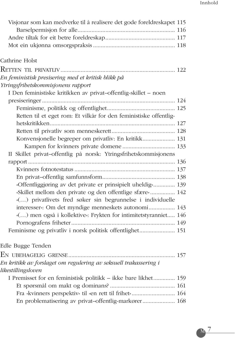 .. En feministisk presisering med et kritisk blikk på Ytringsfrihetskommisjonens rapport I Den feministiske kritikken av privat offentlig-skillet noen presiseringer.