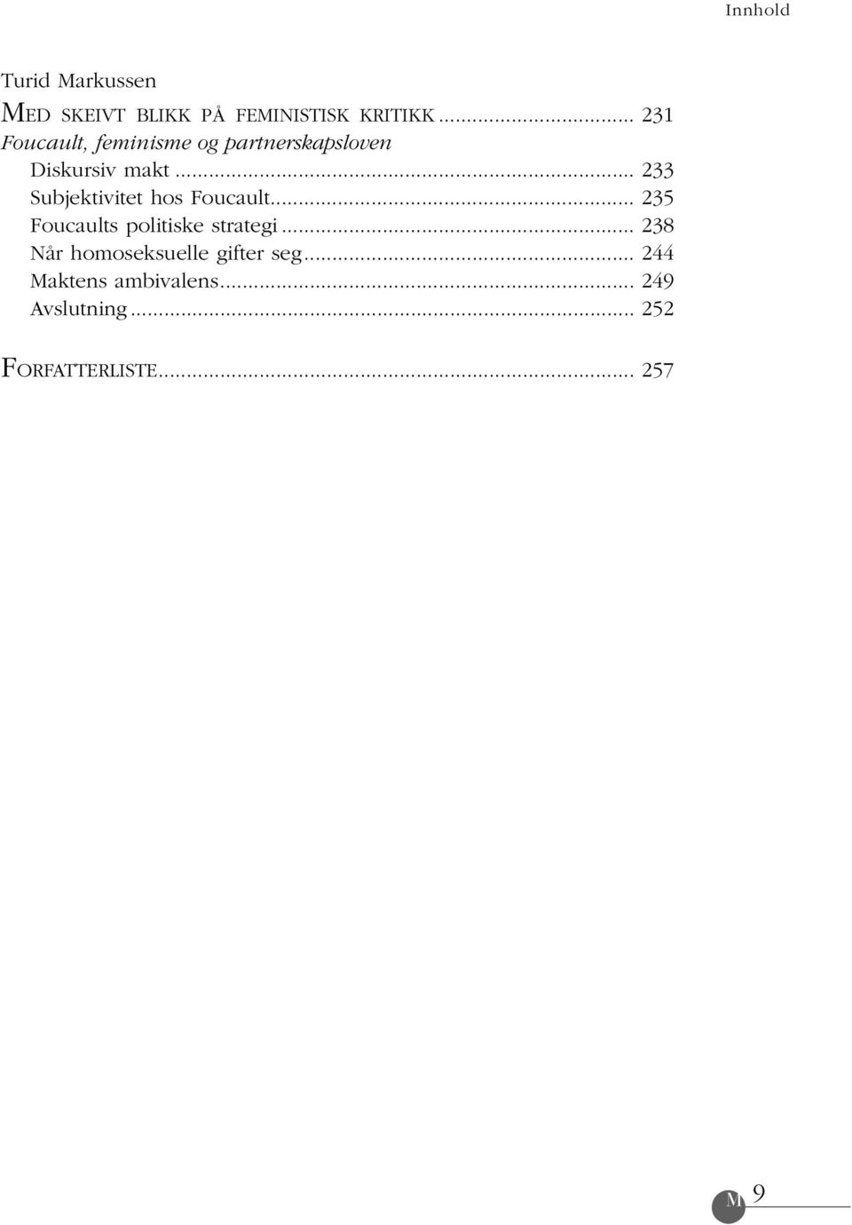 .. 233 Subjektivitet hos Foucault... 235 Foucaults politiske strategi.