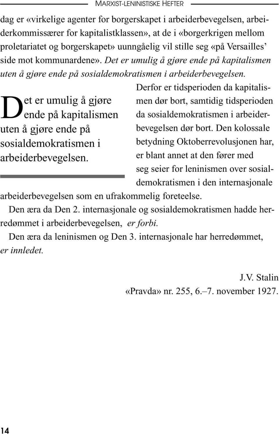 Versailles side mot kommunardene».  Derfor er tidsperioden da kapitalismen dør bort, samtidig tidsperioden da sosialdemokratismen i arbeiderbevegelsen dør bort.