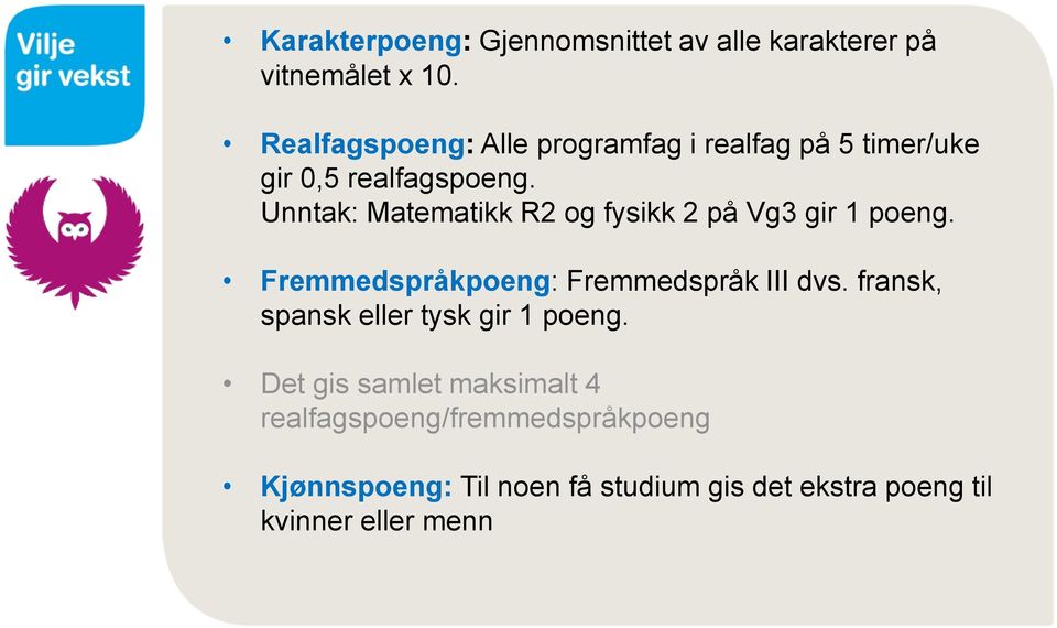 Unntak: Matematikk R2 og fysikk 2 på Vg3 gir 1 poeng. Fremmedspråkpoeng: Fremmedspråk III dvs.