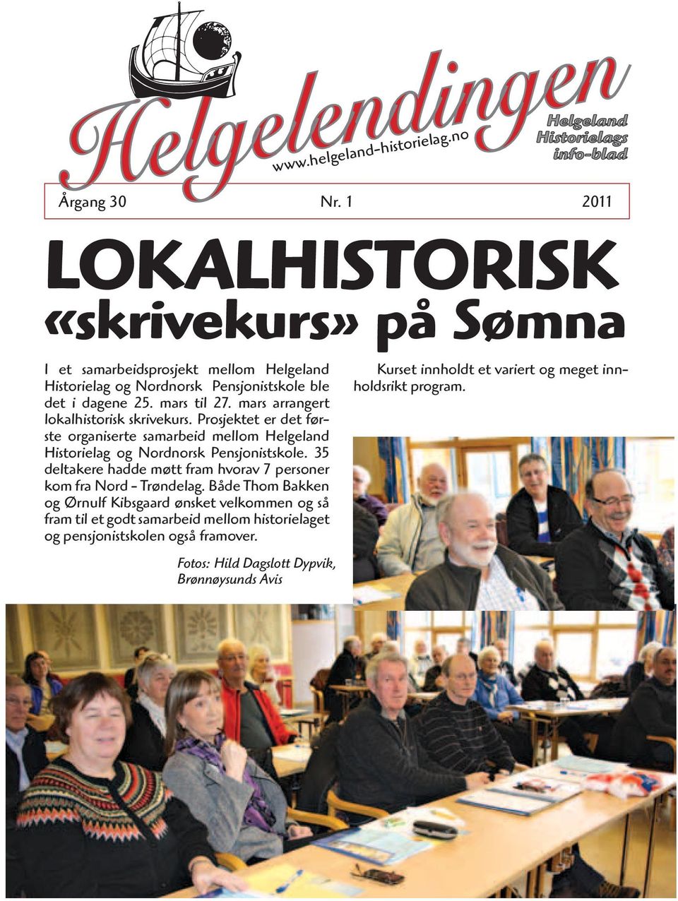 mars arrangert lokalhistorisk skrivekurs. Prosjektet er det første organiserte samarbeid mellom Helgeland Historielag og Nordnorsk Pensjonistskole.