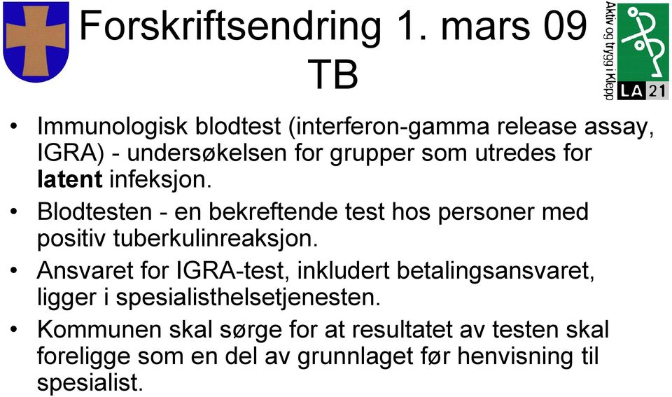 utredes for latent infeksjon. Blodtesten - en bekreftende test hos personer med positiv tuberkulinreaksjon.