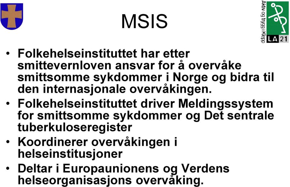 Folkehelseinstituttet driver Meldingssystem for smittsomme sykdommer og Det sentrale