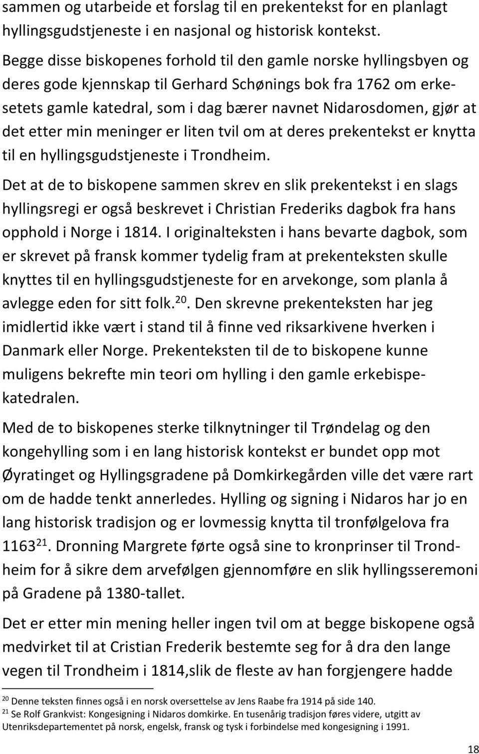 det etter min meninger er liten tvil om at deres prekentekst er knytta til en hyllingsgudstjeneste i Trondheim.