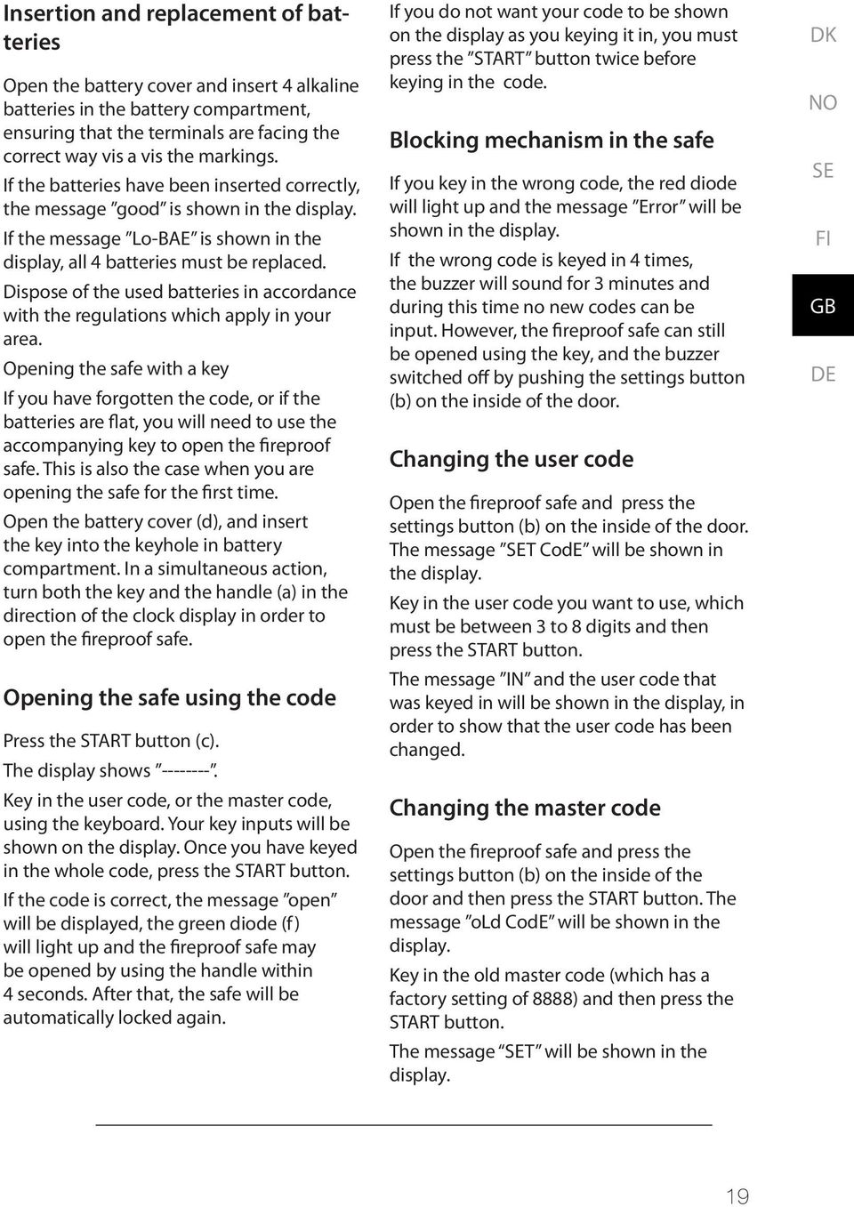 Dispose of the used batteries in accordance with the regulations which apply in your area.