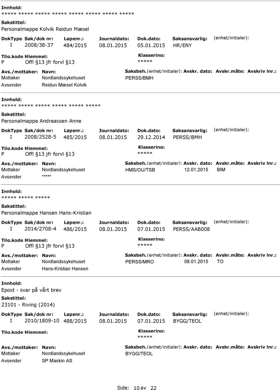 : HMS/O/TSB 12.01.2015 BM ersonalmappe Hansen Hans-Kristian 2014/2708-4 486/2015 ERSS/AAB008 Avs./mottaker: Navn: Saksbeh. Avskr. dato: Avskr.måte: Avskriv lnr.