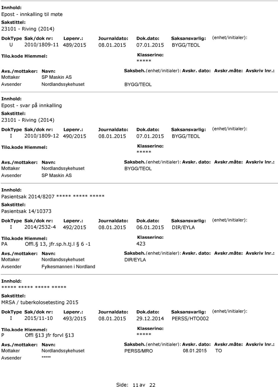 : BYGG/TEOL S Maskin AS asientsak 2014/8207 asientsak 14/10373 2014/2532-4 492/2015 06.01.2015 DR/EYLA A Offl. 13, jfr.sp.h.tj.l 6-1 423 Avs./mottaker: Navn: Saksbeh. Avskr.