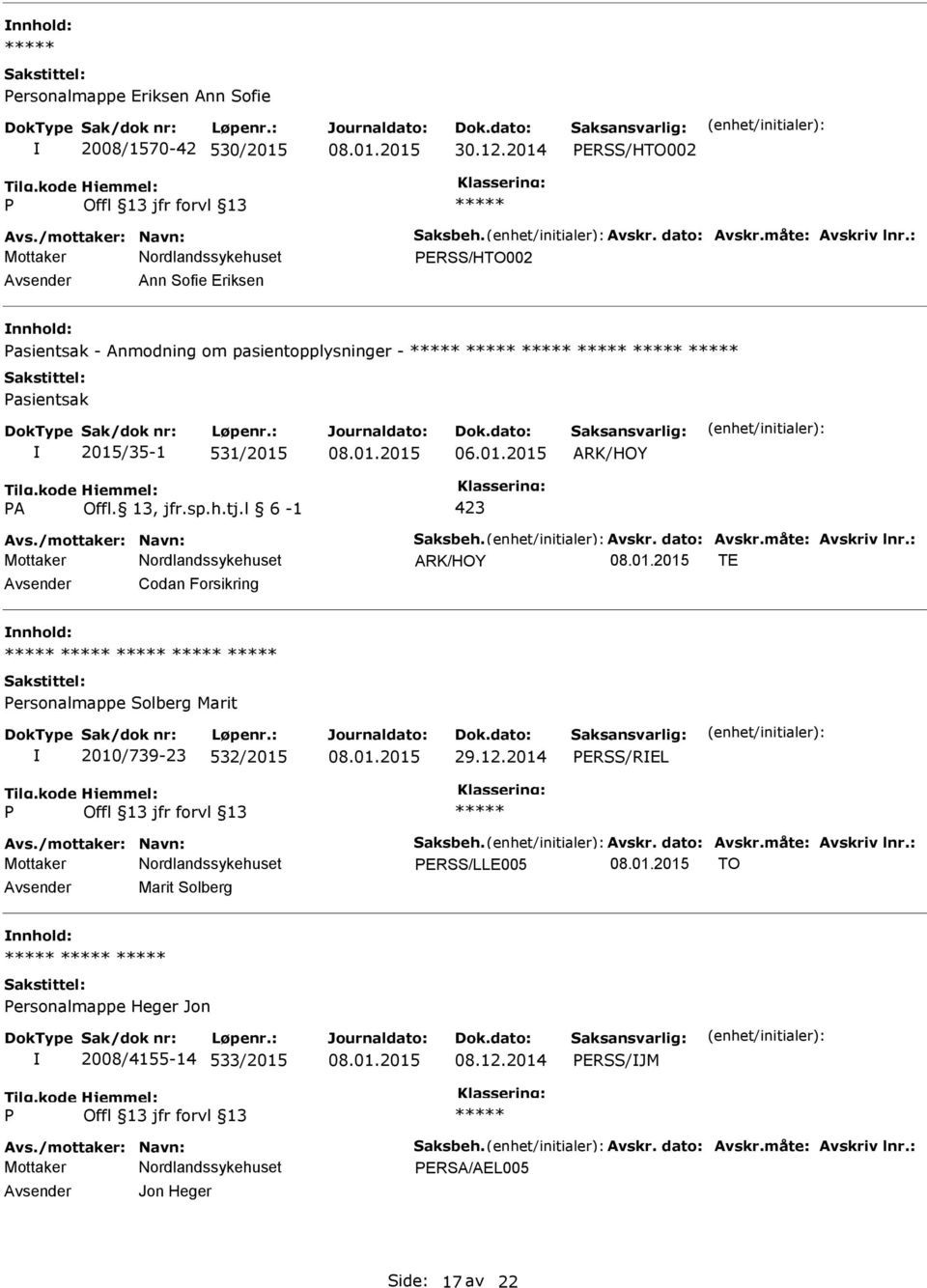 /mottaker: Navn: Saksbeh. Avskr. dato: Avskr.måte: Avskriv lnr.: ARK/HOY TE Codan Forsikring ersonalmappe Solberg Marit 2010/739-23 532/2015 29.12.2014 ERSS/REL Avs.