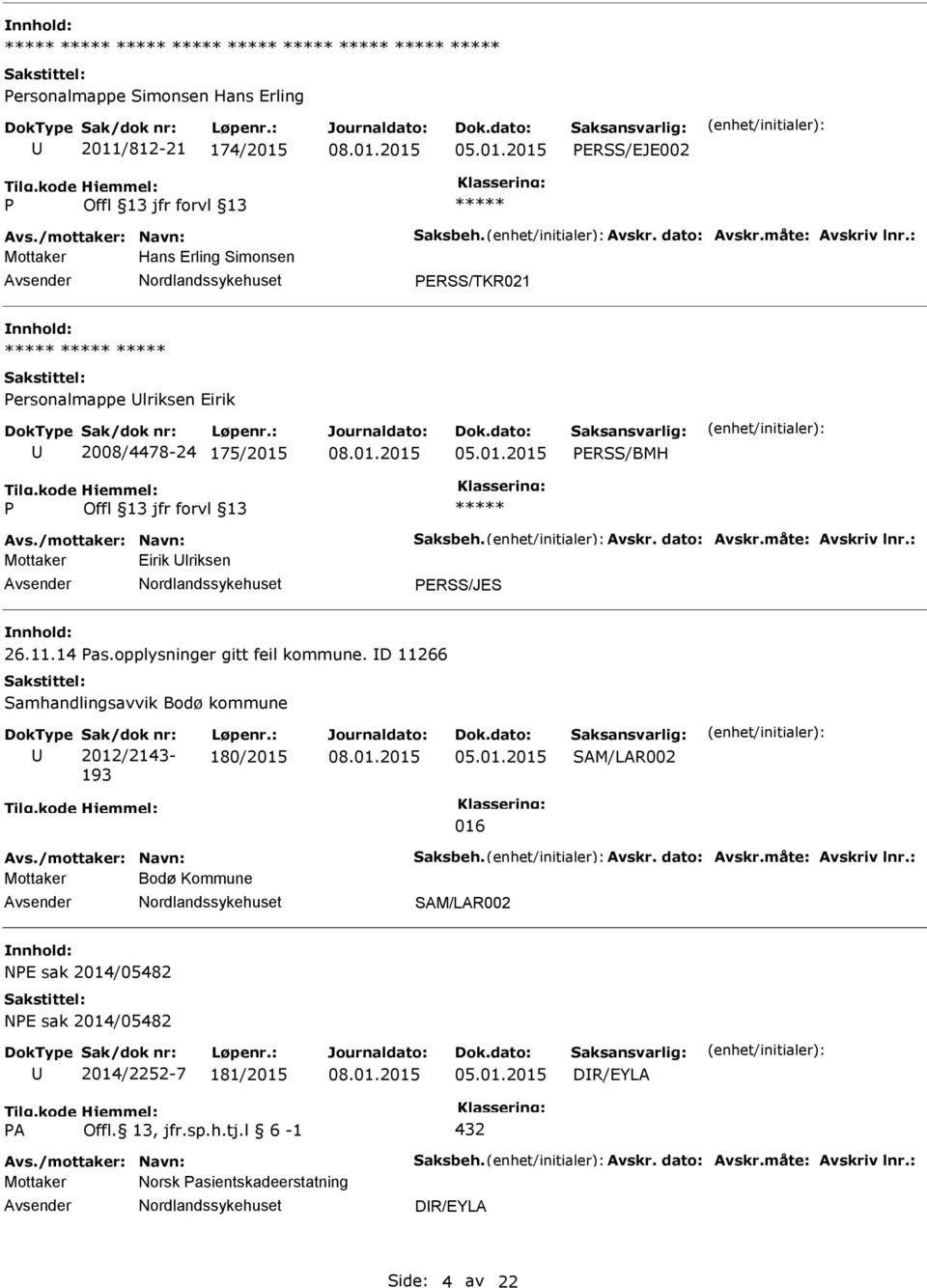 : Mottaker Eirik lriksen ERSS/JES 26.11.14 as.opplysninger gitt feil kommune. D 11266 Samhandlingsavvik Bodø kommune Sak/dok nr: 2012/2143-193 Løpenr.: 180/2015 SAM/LAR002 016 Avs.