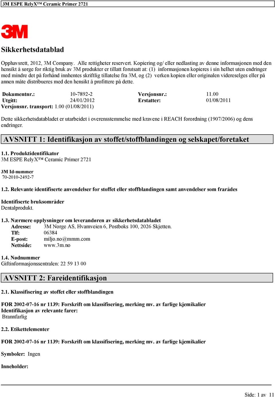 mindre det på forhånd innhentes skriftlig tillatelse fra 3M, og (2) verken kopien eller originalen videreselges eller på annen måte distribueres med den hensikt å profittere på dette. Dokumentnr.