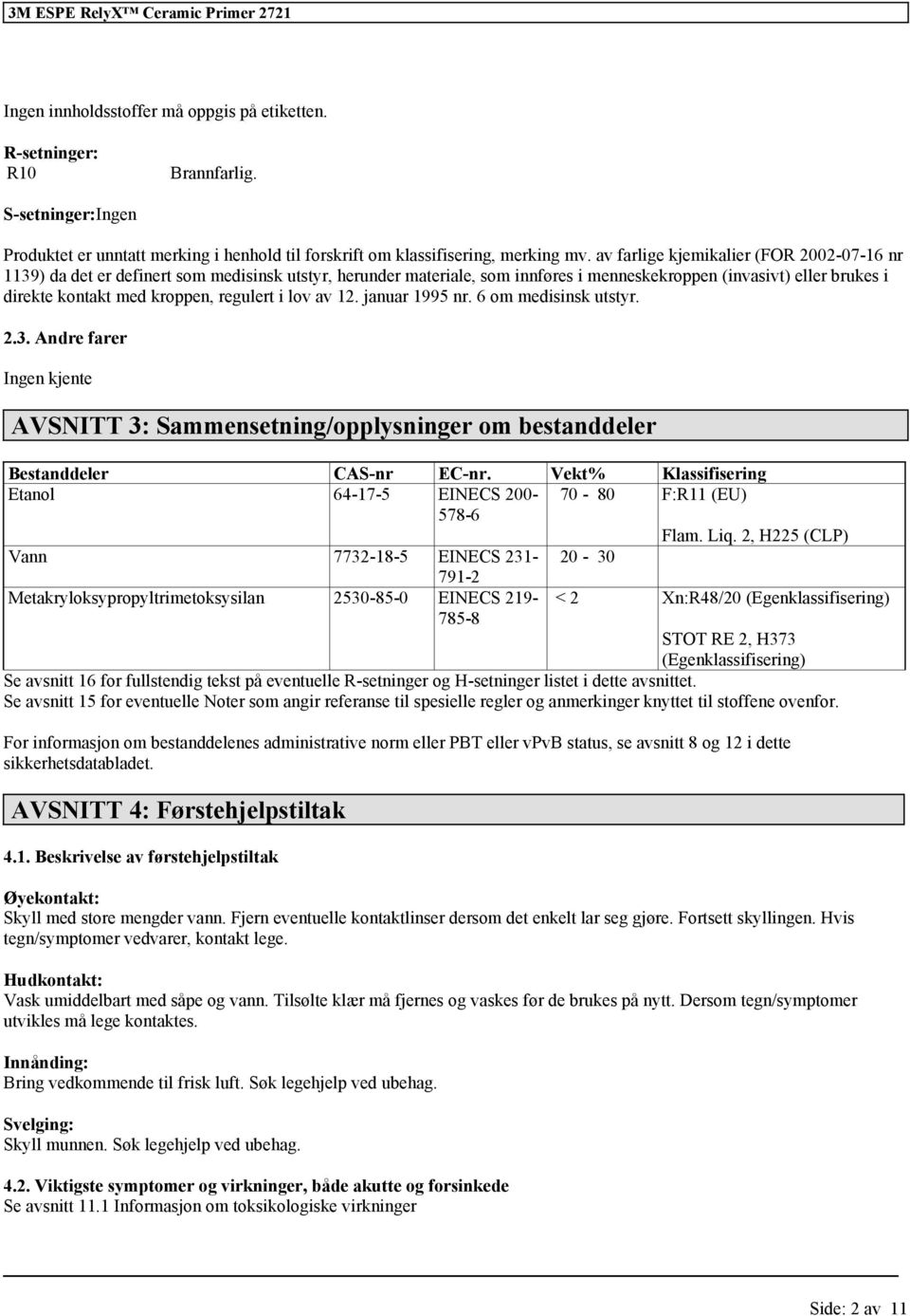 av farlige kjemikalier (FOR 2002-07-16 nr 1139) da det er definert som medisinsk utstyr, herunder materiale, som innføres i menneskekroppen (invasivt) eller brukes i direkte kontakt med kroppen,