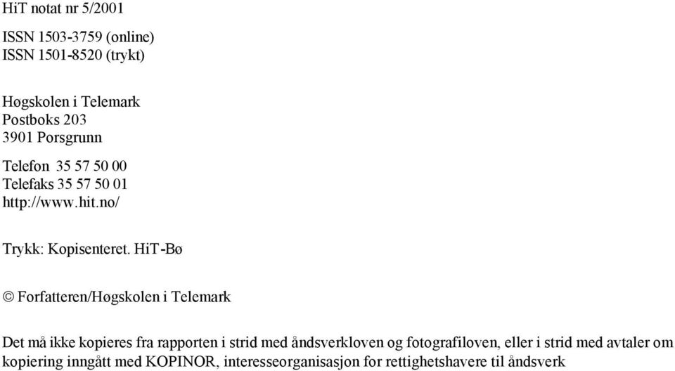 HiT-Bø Frfatteren/Høgsklen i Telemark Det må ikke kpieres fra rapprten i strid med åndsverklven g