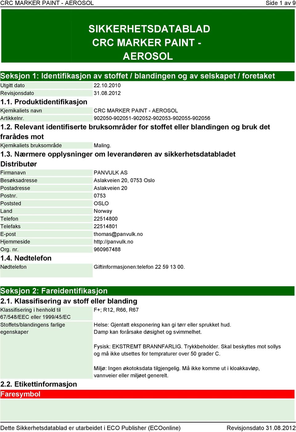 1.3. Nærmere opplysninger om leverandøren av sikkerhetsdatabladet Distributør Firmanavn PANVULK AS Besøksadresse Aslakveien 20, 0753 Oslo Postadresse Aslakveien 20 Postnr.