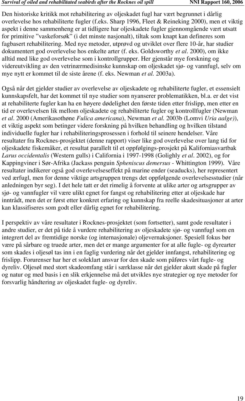 tiltak som knapt kan defineres som fagbasert rehabilitering. Med nye metoder, utprøvd og utviklet over flere 10-år, har studier dokumentert god overlevelse hos enkelte arter (f. eks.