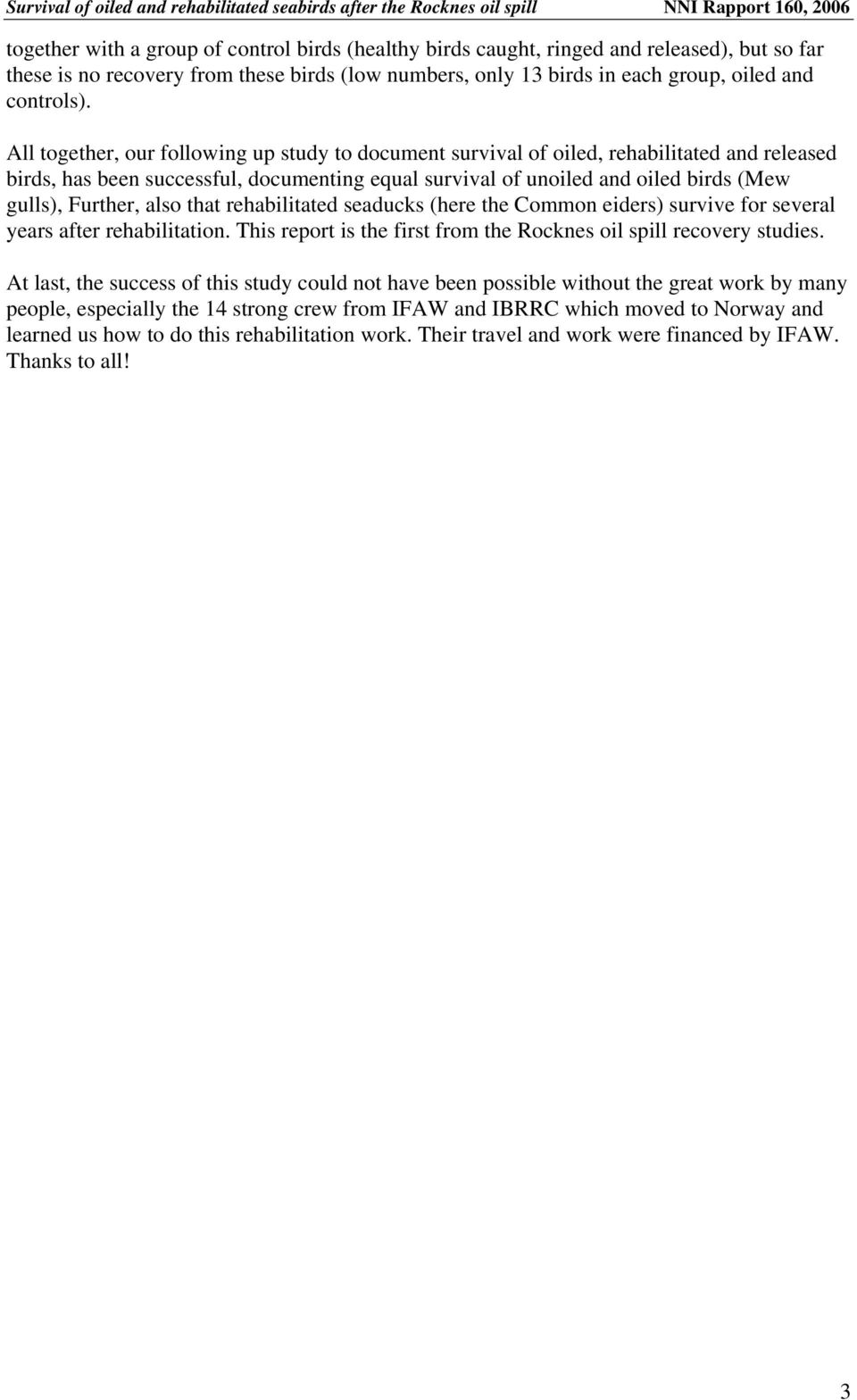 also that rehabilitated seaducks (here the Common eiders) survive for several years after rehabilitation. This report is the first from the Rocknes oil spill recovery studies.