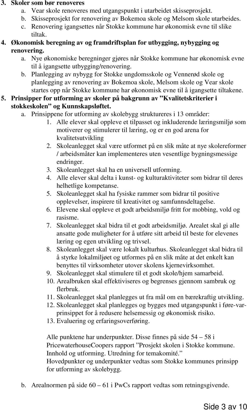 og framdriftsplan for utbygging, nybygging og renovering. a. Nye økonomiske be