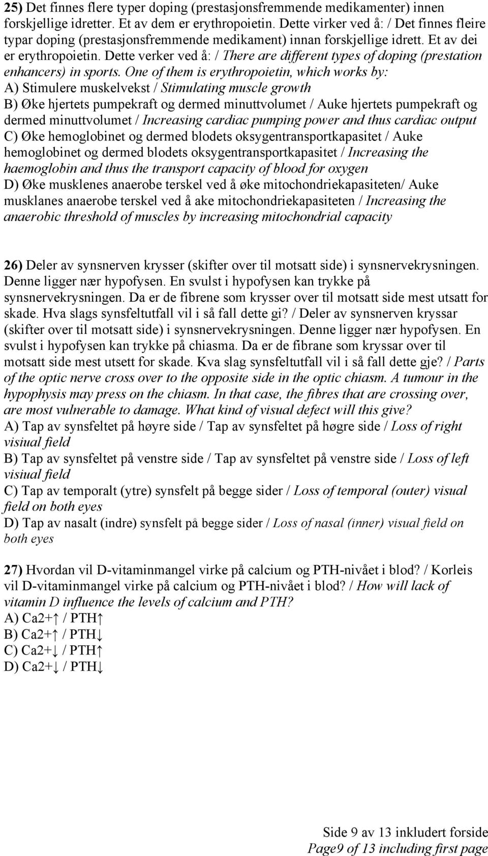 Dette verker ved å: / There are different types of doping (prestation enhancers) in sports.