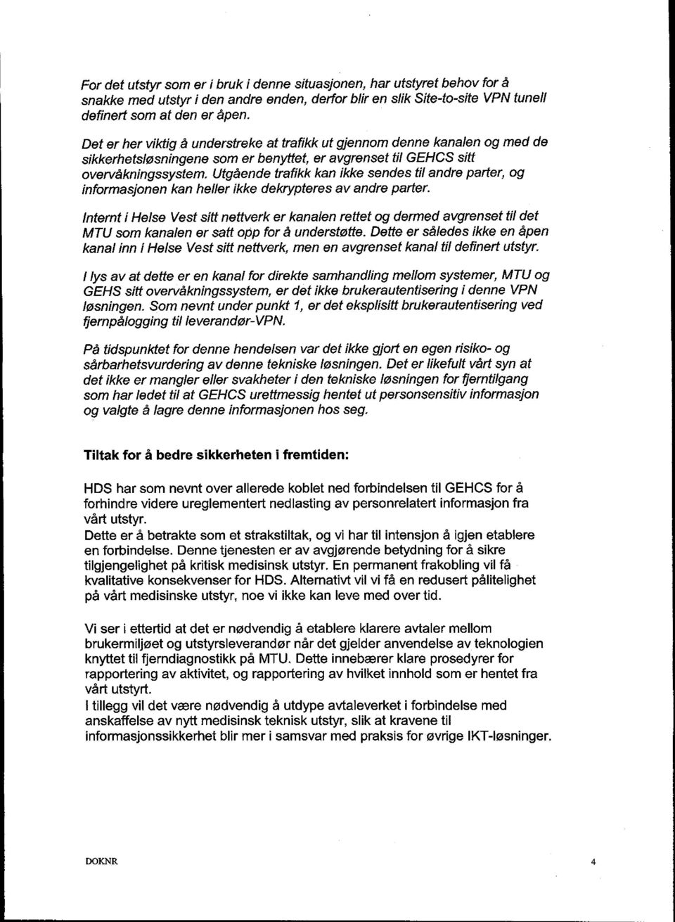 Utgå ende trafikk kan ikke sendes til andre parter, og informasjonen kan heller ikke dekrypteres av andre parter.