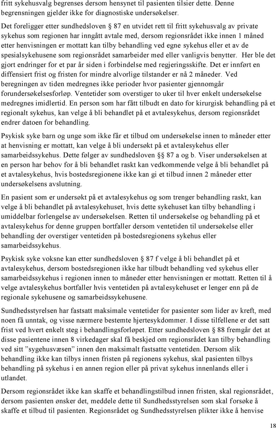 mottatt kan tilby behandling ved egne sykehus eller et av de spesialsykehusene som regionsrådet samarbeider med eller vanligvis benytter.