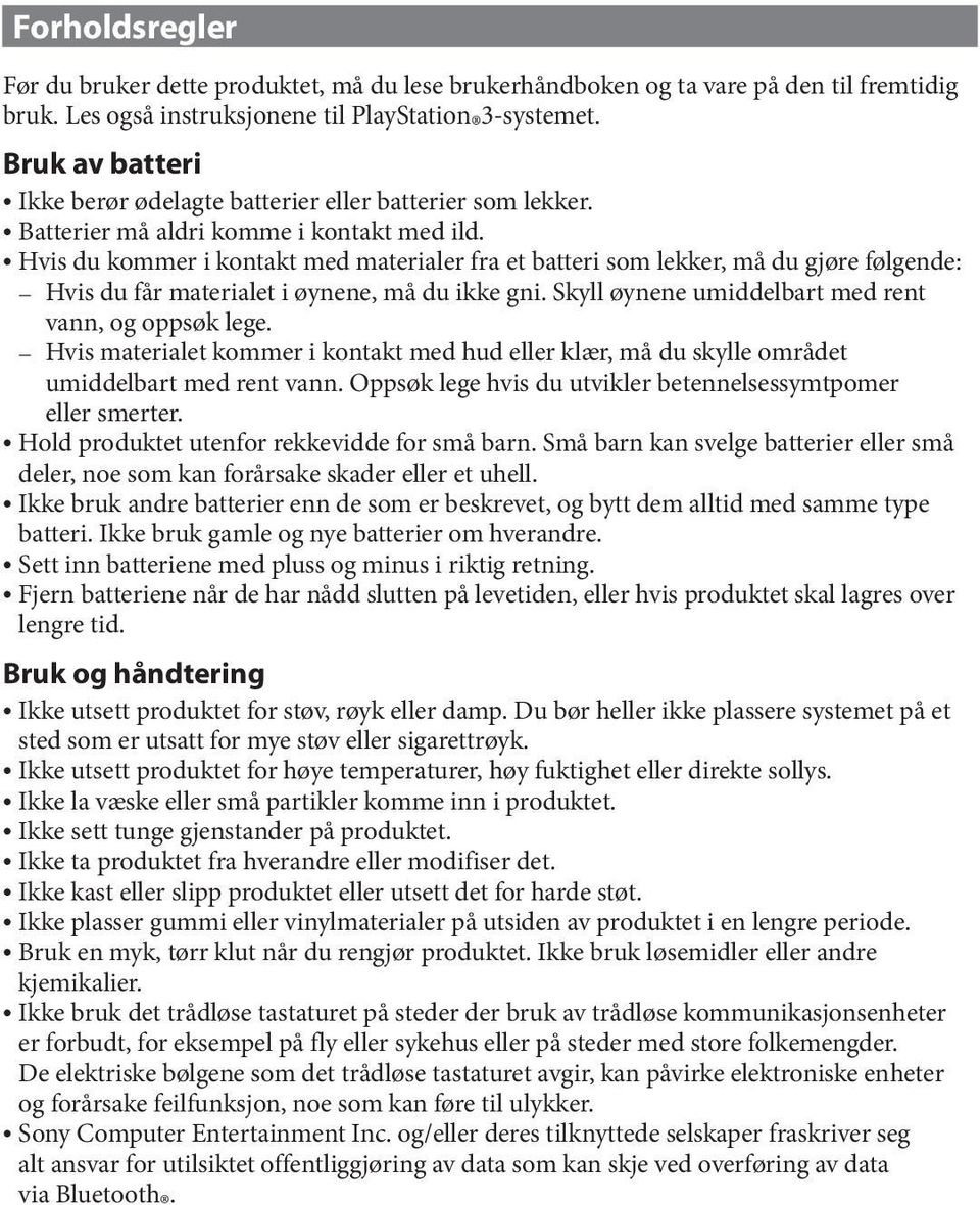 ˎˎHvis du kommer i kontakt med materialer fra et batteri som lekker, må du gjøre følgende: ˋˋ Hvis du får materialet i øynene, må du ikke gni. Skyll øynene umiddelbart med rent vann, og oppsøk lege.