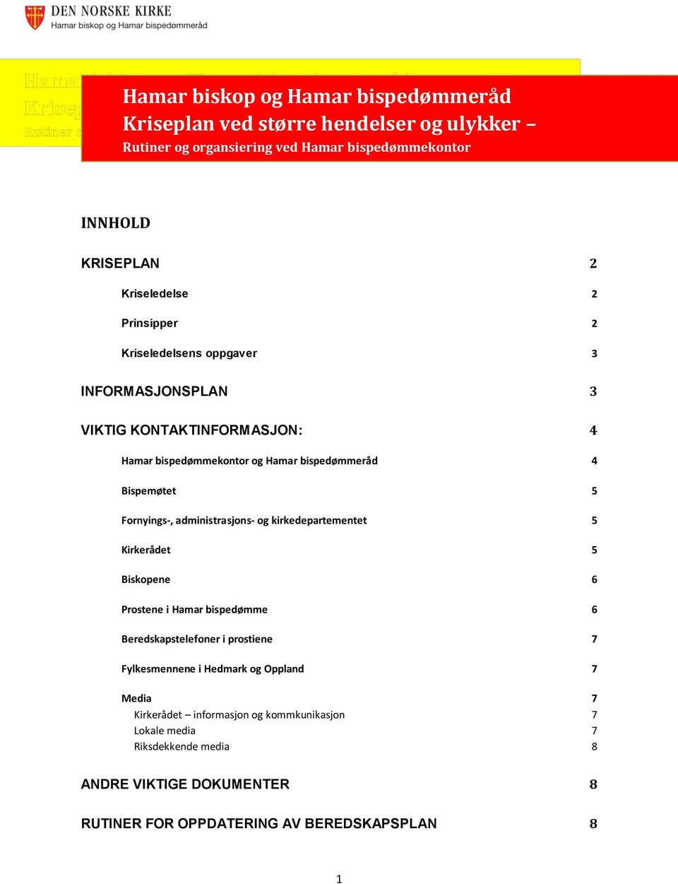 administrasjons- og kirkedepartementet 5 Kirkerådet 5 Biskopene 6 Prostene i Hamar bispedømme 6 Beredskapstelefoner i prostiene 7 Fylkesmennene i Hedmark og