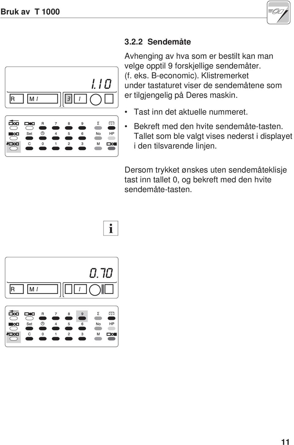 Tast inn det aktuelle nummeret. Bekreft med den hvite sendemåte-tasten.