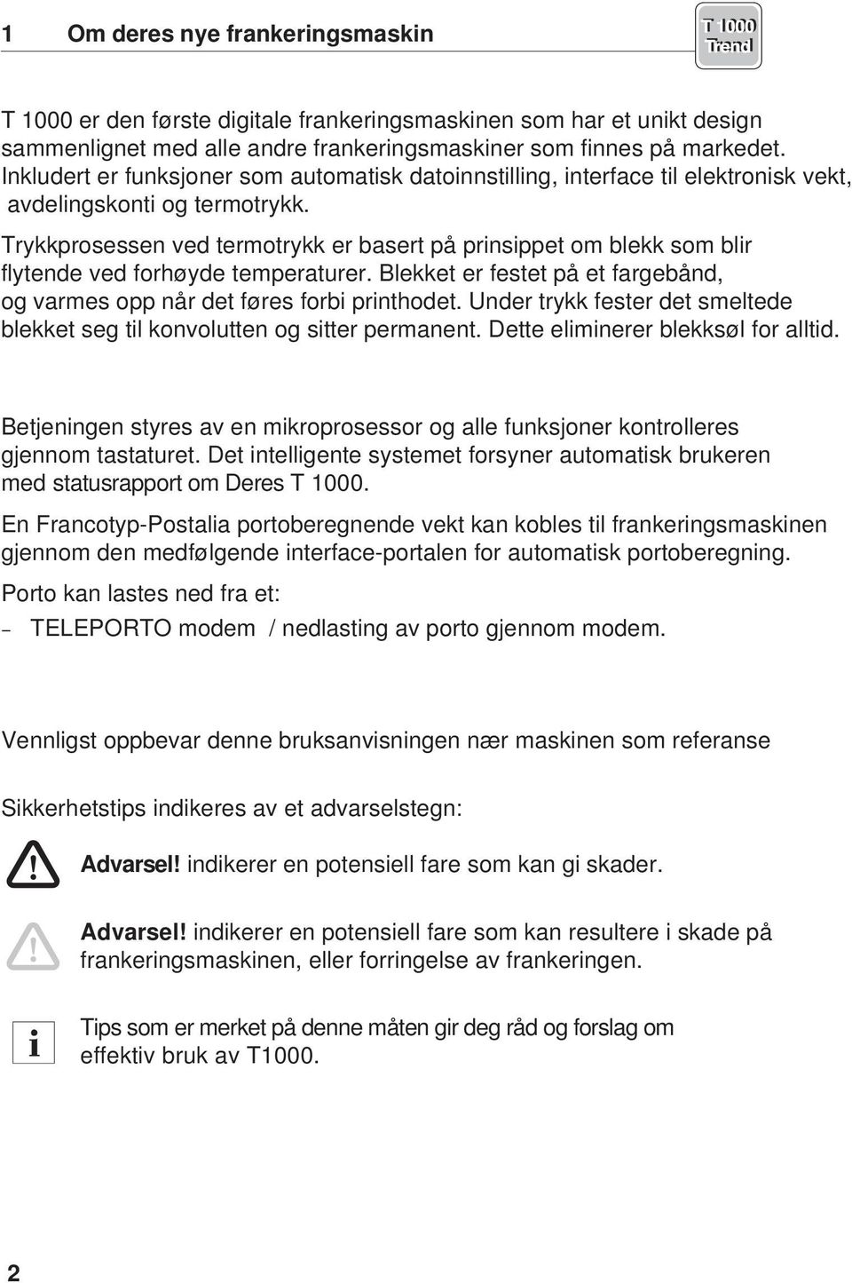 Trykkprosessen ved termotrykk er basert på prinsippet om blekk som blir flytende ved forhøyde temperaturer. Blekket er festet på et fargebånd, og varmes opp når det føres forbi printhodet.