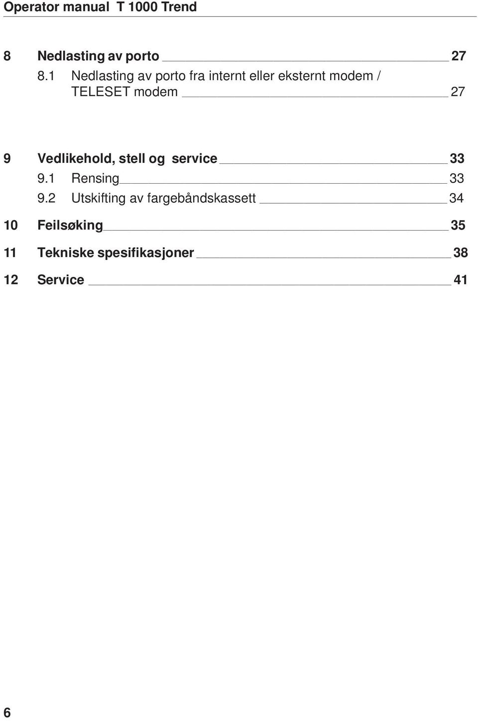 27 9 Vedlikehold, stell og service 33 9.1 Rensing 33 9.