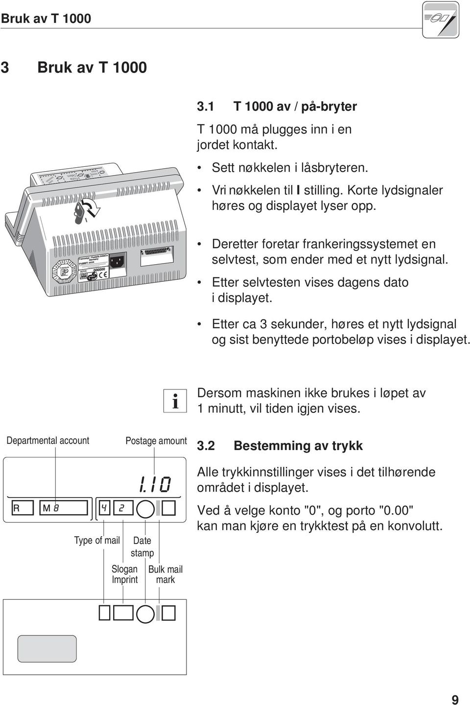 Etter ca 3 sekunder, høres et nytt lydsignal og sist benyttede portobeløp vises i displayet. Dersom maskinen ikke brukes i løpet av 1 minutt, vil tiden igjen vises.