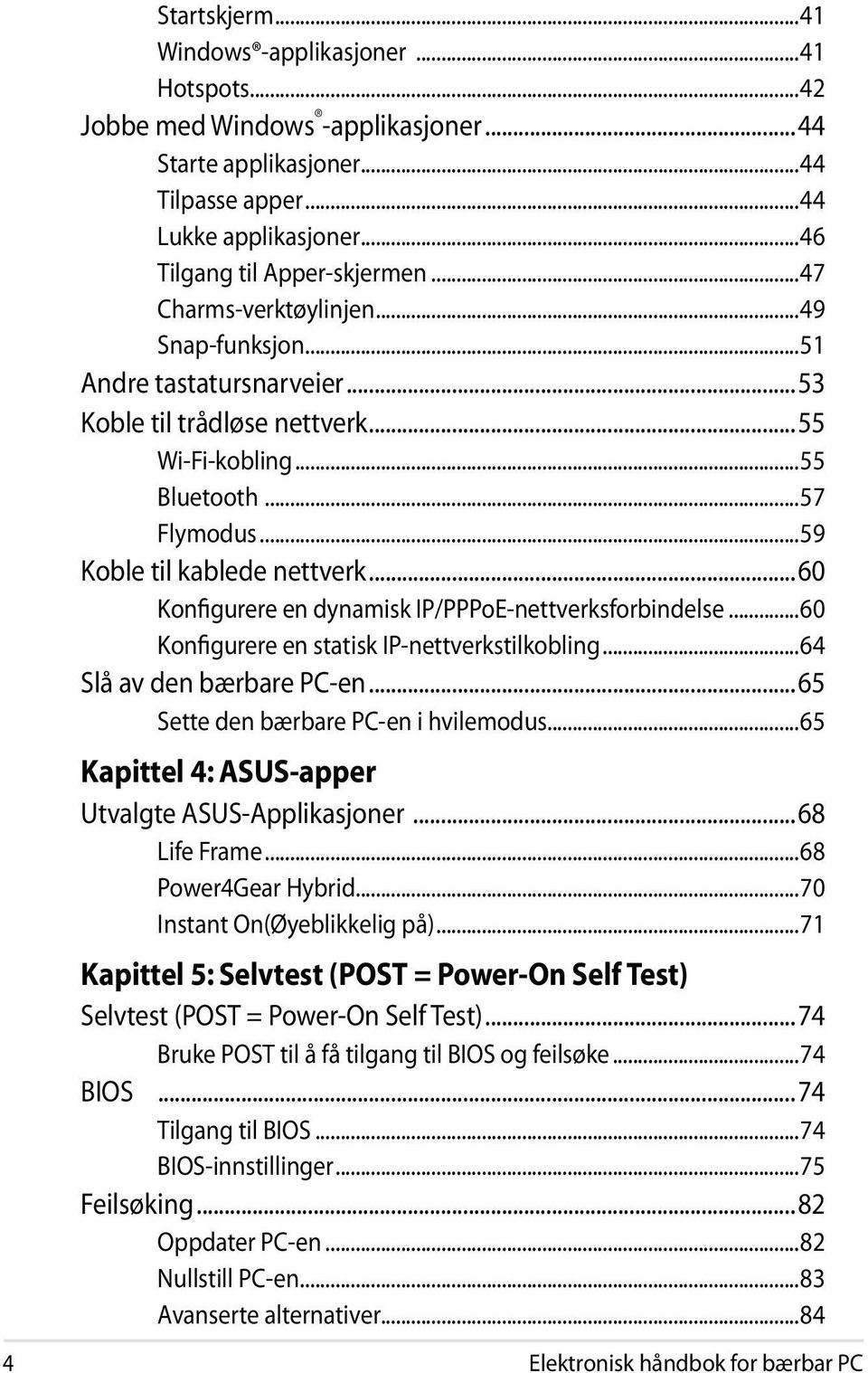 ..60 Konfigurere en dynamisk IP/PPPoE-nettverksforbindelse...60 Konfigurere en statisk IP-nettverkstilkobling...64 Slå av den bærbare PC-en...65 Sette den bærbare PC-en i hvilemodus.