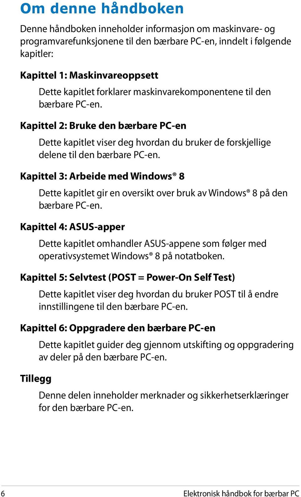 Kapittel 3: Arbeide med Windows 8 Dette kapitlet gir en oversikt over bruk av Windows 8 på den bærbare PC-en.