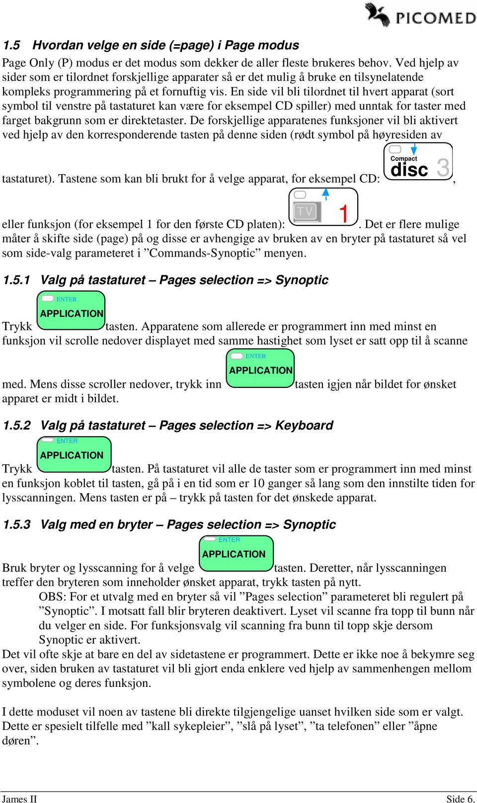 En side vil bli tilordnet til hvert apparat (sort symbol til venstre på tastaturet kan være for eksempel CD spiller) med unntak for taster med farget bakgrunn som er direktetaster.