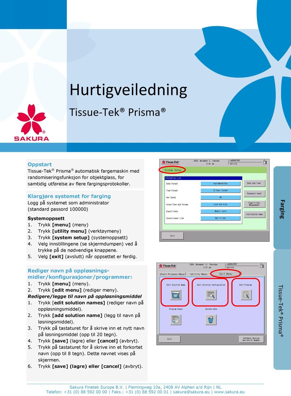 Trykk [system setup] (systemoppsett) 4. Velg innstillingene (se skjermdumpen) ved å trykke på de nødvendige knappene. 5. Velg [exit] (avslutt) når oppsettet er ferdig.