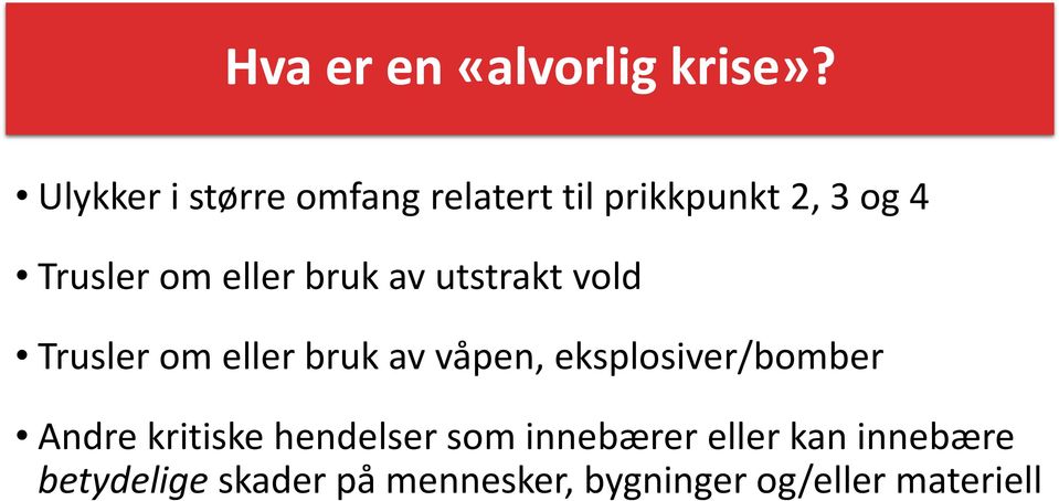 eller bruk av utstrakt vold Trusler om eller bruk av våpen,