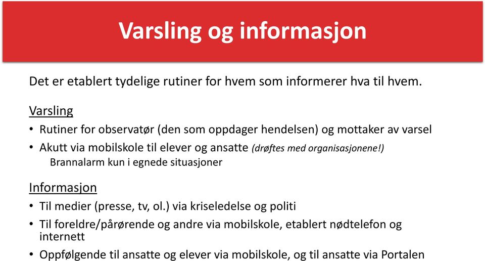 (drøftes med organisasjonene!) Brannalarm kun i egnede situasjoner Informasjon Til medier (presse, tv, ol.