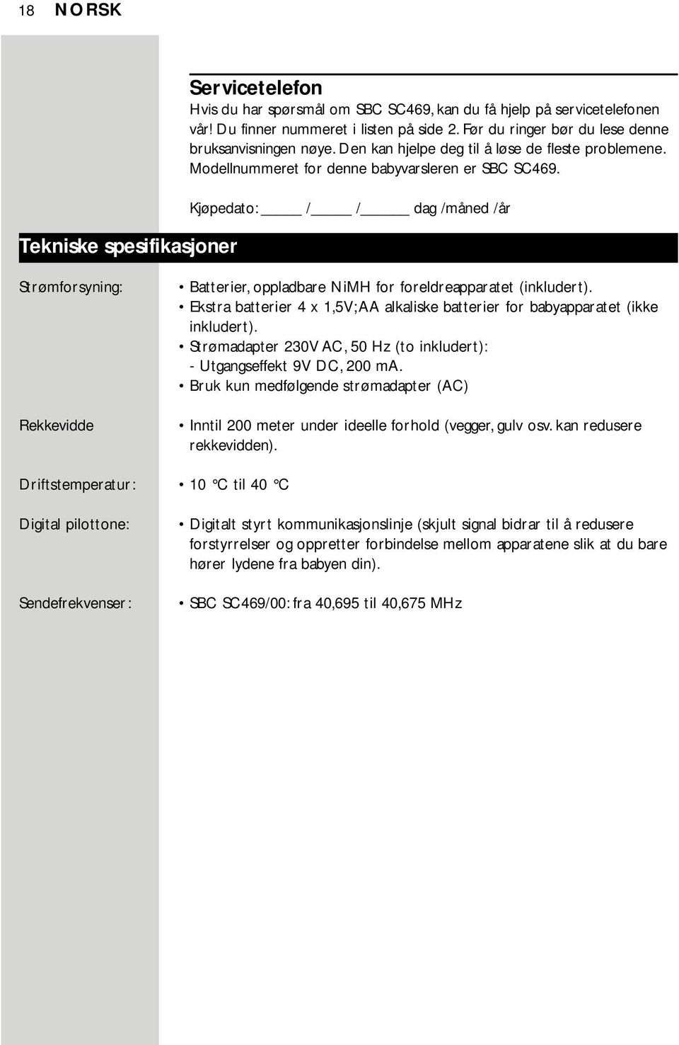 Kjøpedato: / / dag /måned /år Strømforsyning: Rekkevidde Batterier, oppladbare NiMH for foreldreapparatet (inkludert).