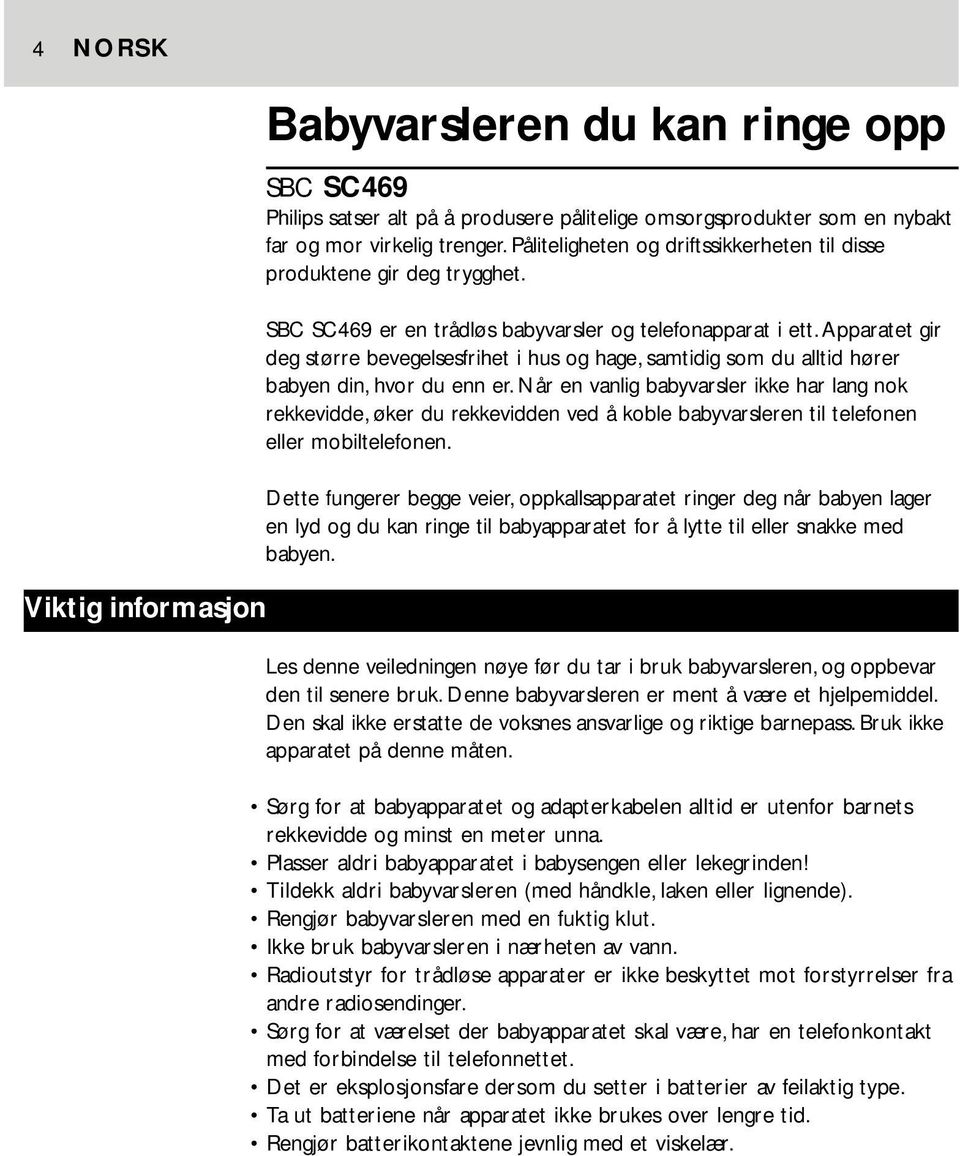 Apparatet gir deg større bevegelsesfrihet i hus og hage, samtidig som du alltid hører babyen din, hvor du enn er.