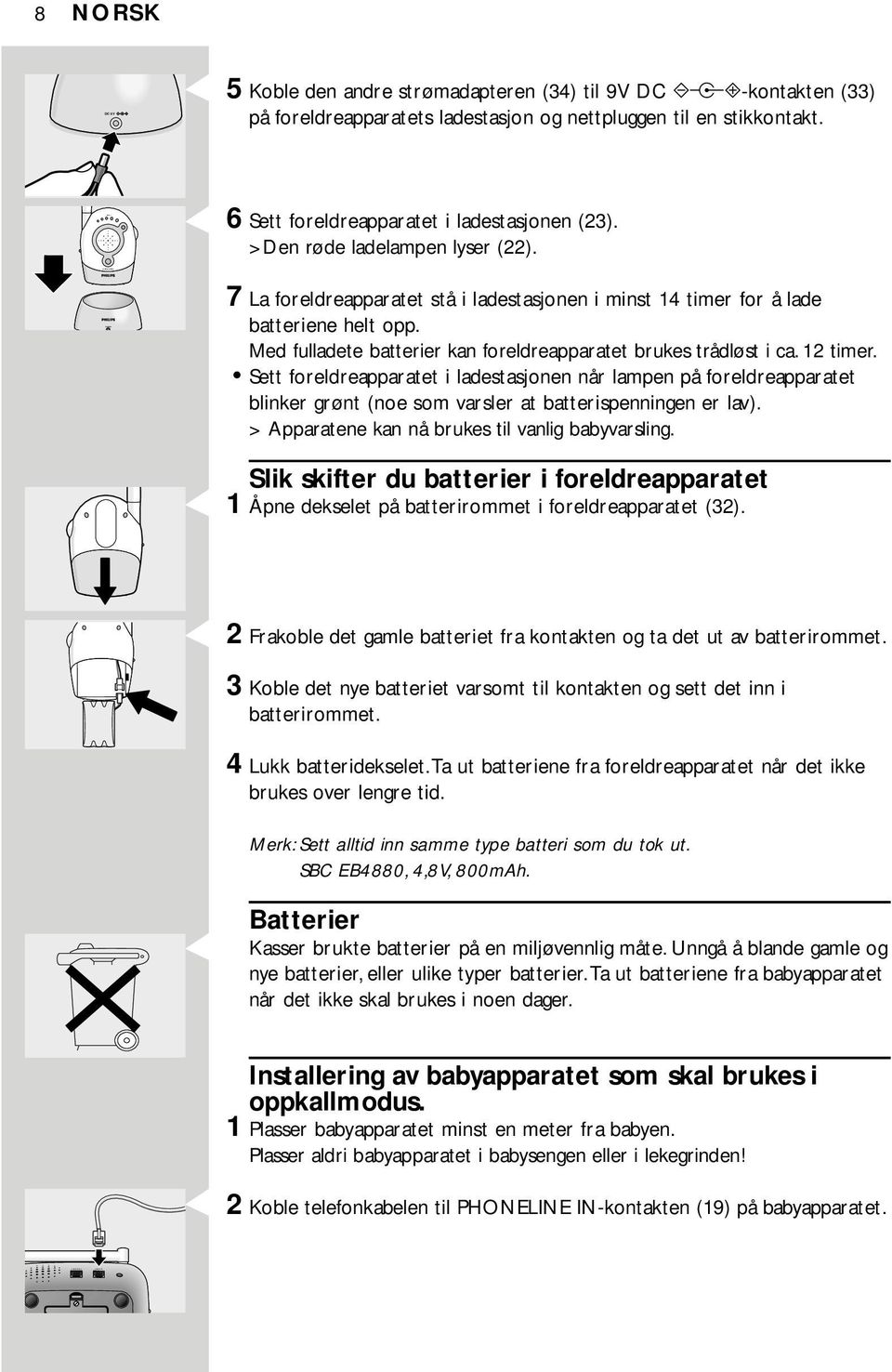 Med fulladete batterier kan foreldreapparatet brukes trådløst i ca. 12 timer.