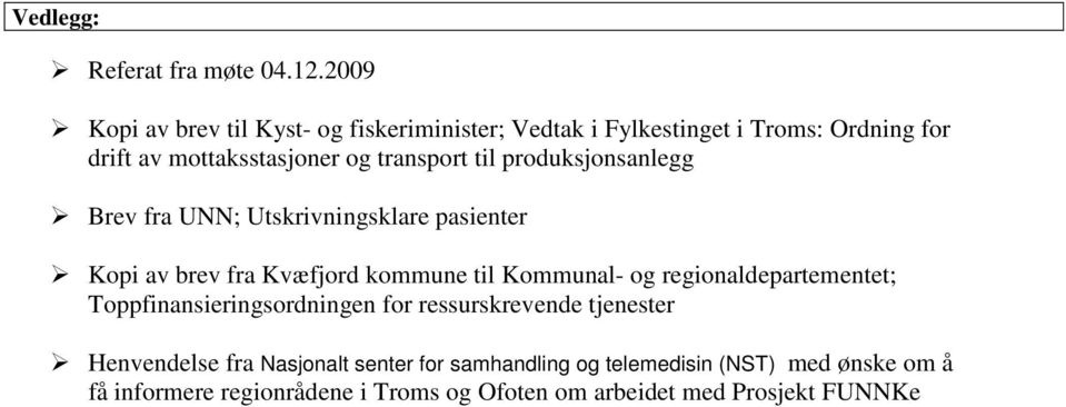 til produksjonsanlegg Brev fra UNN; Utskrivningsklare pasienter Kopi av brev fra Kvæfjord kommune til Kommunal- og