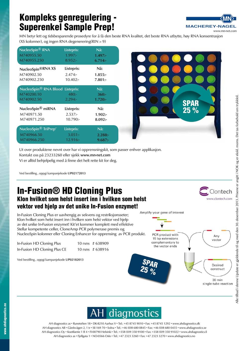 M740955.50 1.997:- 1.497:- M740955.250 8.952:- 6.714:- NucleoSpin RNA XS Listepris: Nå: M740902.50 2.474:- 1.855:- M740902.250 10.402:- 7.801:- www.mn-net.