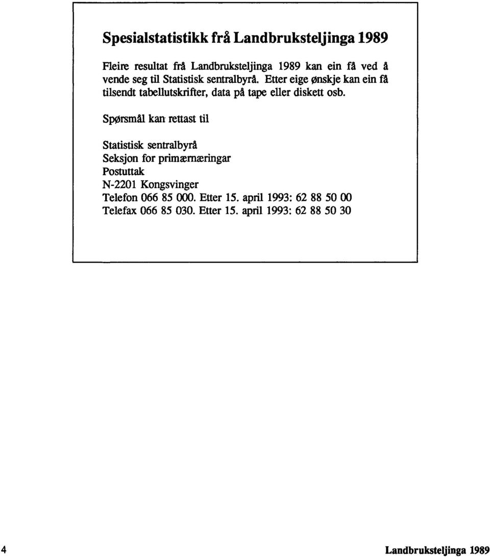 Spørsmål kan rettast til Statistisk sentralbyrå Seksjon for primærnæringar Postuttak N-2201 Kongsvinger Telefon 066