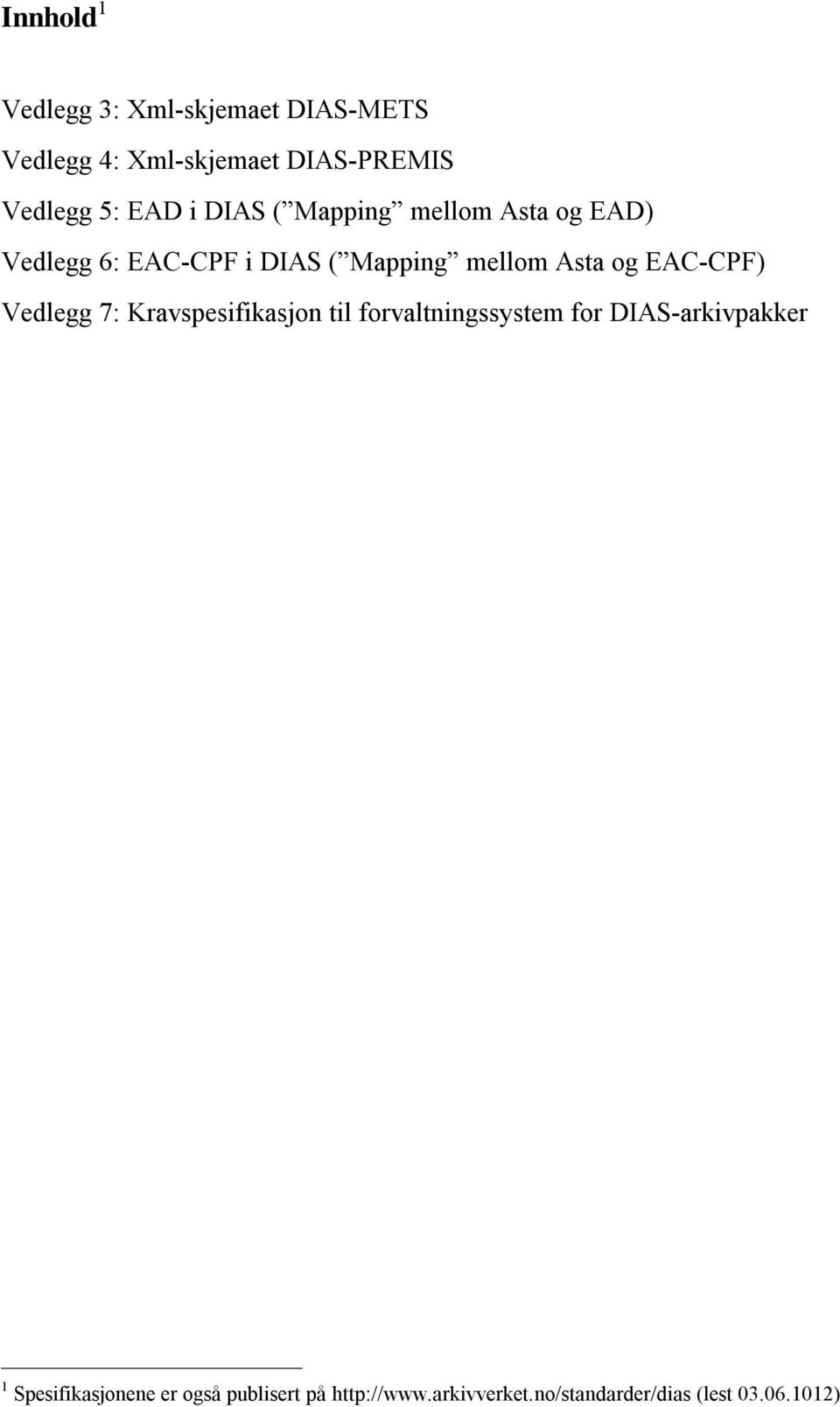 og EAC-CPF) Vedlegg 7: Kravspesifikasjon til forvaltningssystem for DIAS-arkivpakker 1