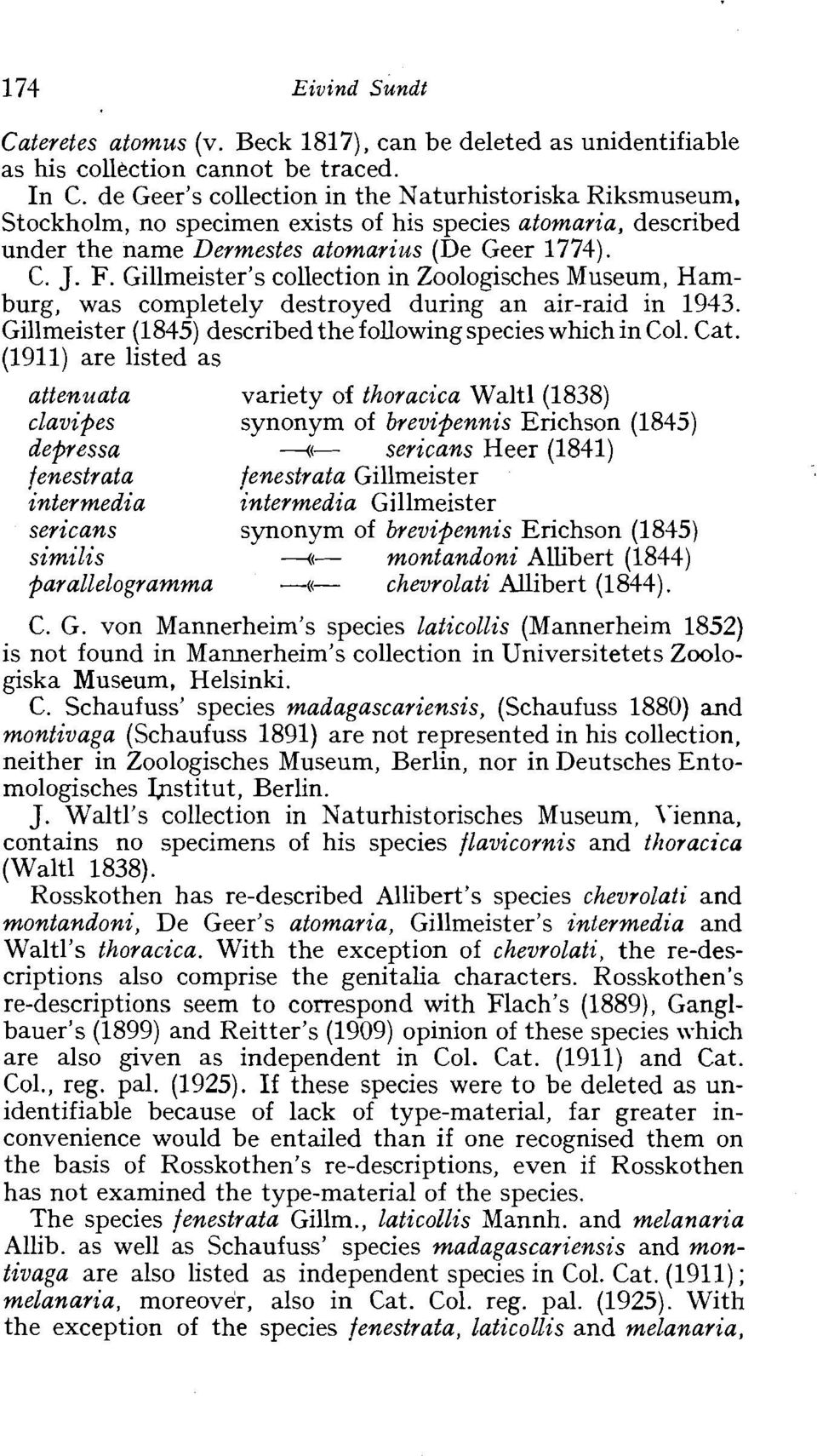 Gillmeister's collection in Zoolo~ches Museum, Hamburg, was completely destroyed during an air-raid in 1943. Gillmeister (1845) described the following species which in Col. Cat.