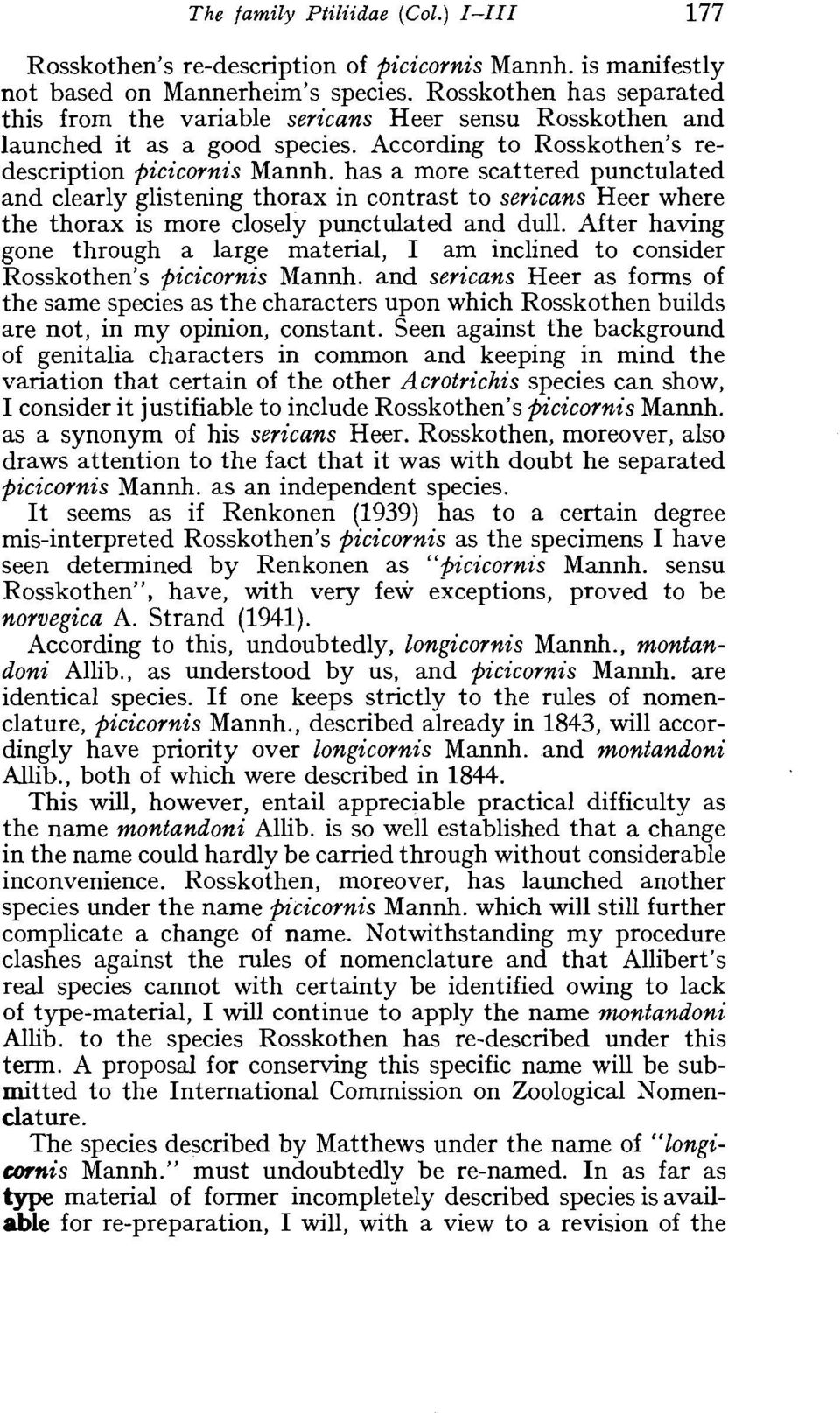 has a more scattered punctulated and clearly glistening thorax in contrast to sericans Heer where the thorax is more closely punctulated and dull.