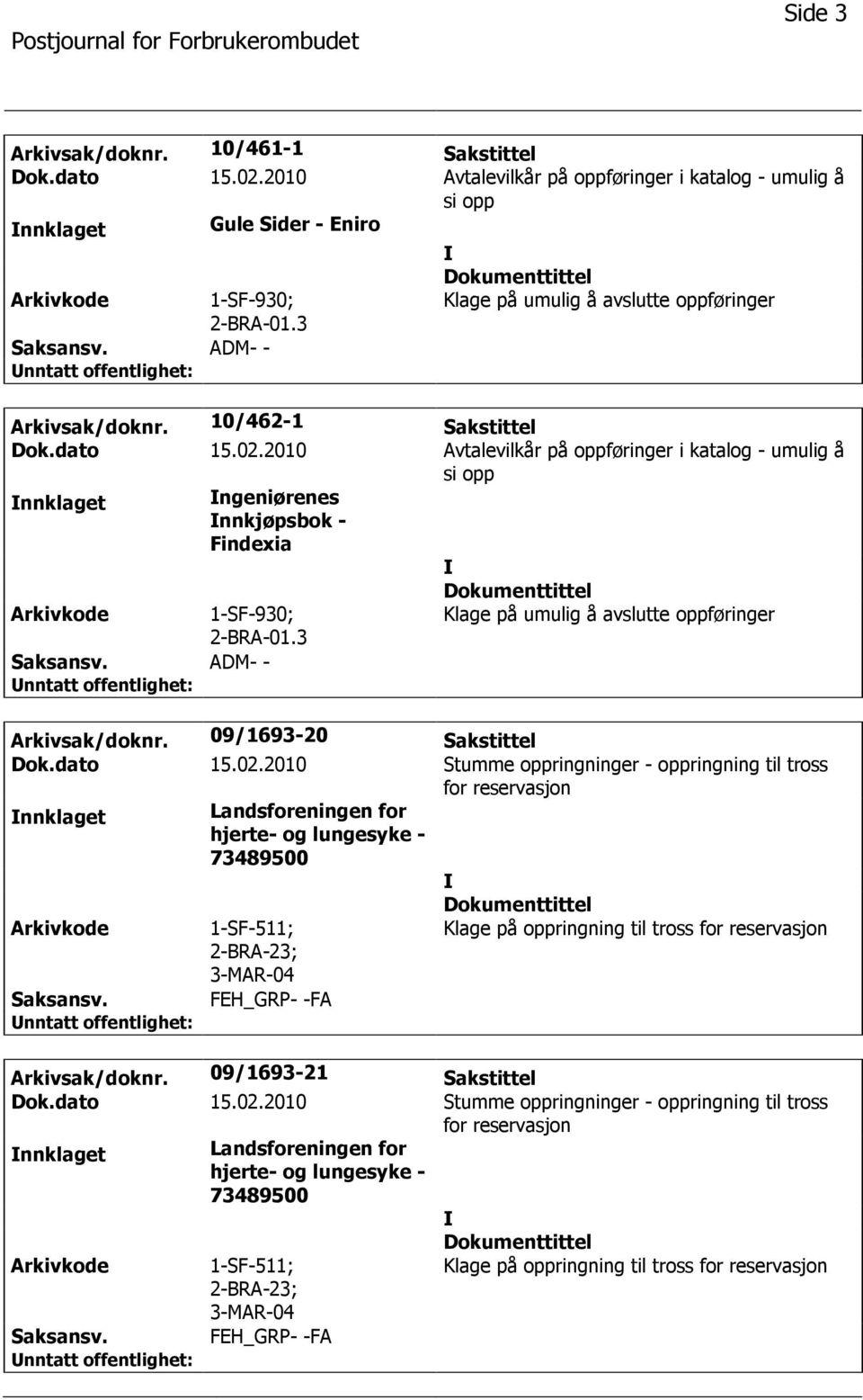 2010 Avtalevilkår på oppføringer i katalog - umulig å si opp nnklaget ngeniørenes nnkjøpsbok - Findexia 1-SF-930; 2-BRA-01.3 ADM- - Klage på umulig å avslutte oppføringer Arkivsak/doknr.