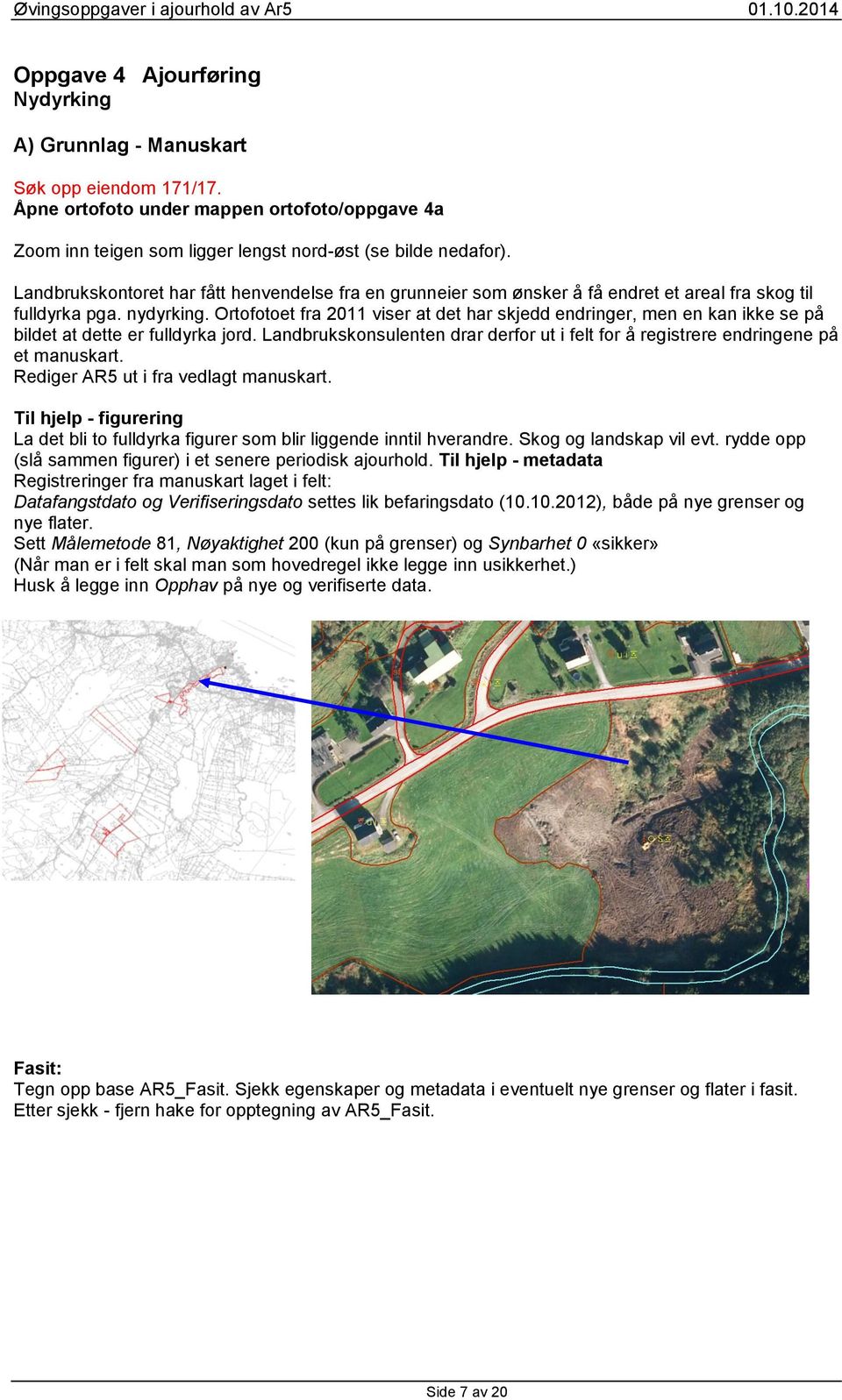 Ortofotoet fra 2011 viser at det har skjedd endringer, men en kan ikke se på bildet at dette er fulldyrka jord. Landbrukskonsulenten drar derfor ut i felt for å registrere endringene på et manuskart.